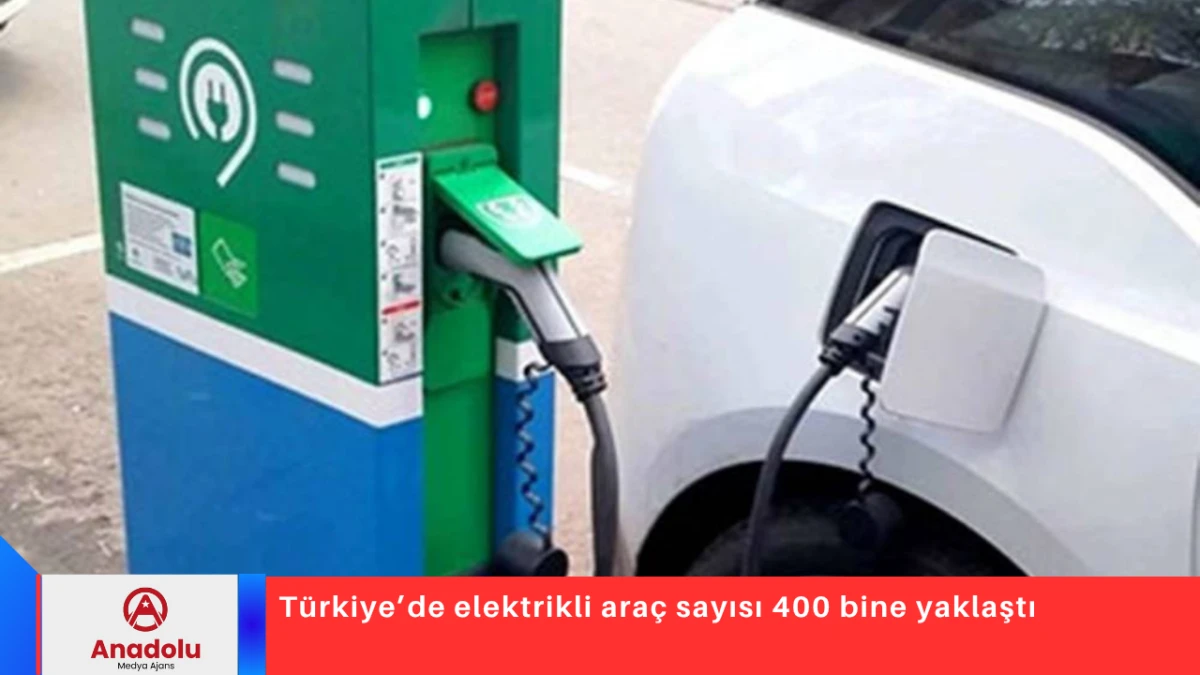 T&uuml;rkiye&rsquo;de elektrikli ara&ccedil; sayısı 400 bine yaklaştı