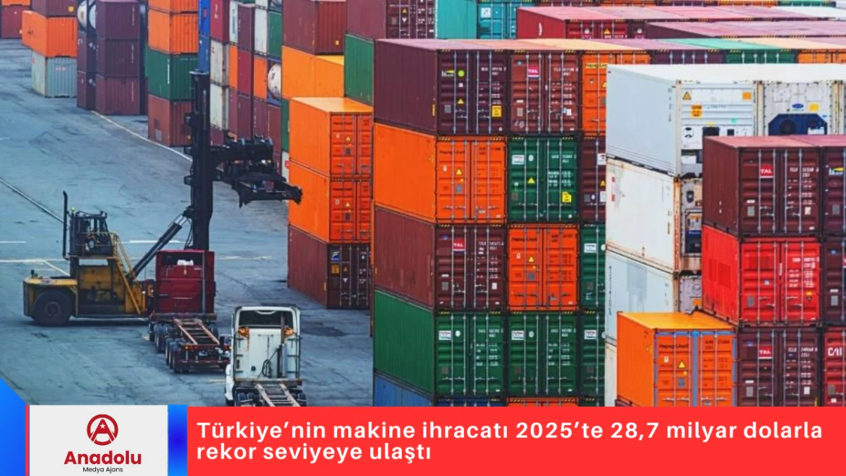 T&uuml;rkiye&rsquo;nin makine ihracatı 2025&rsquo;te 28,7 milyar dolarla rekor seviyeye ulaştı