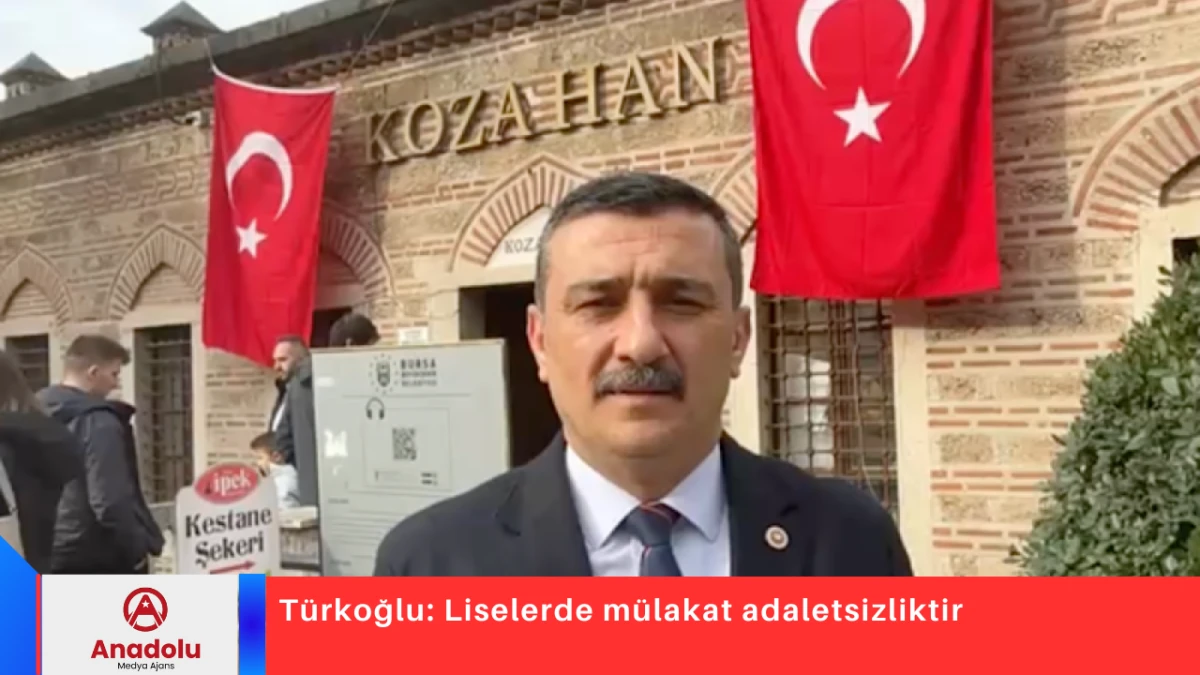 T&uuml;rkoğlu: Liselerde m&uuml;lakat adaletsizliktir