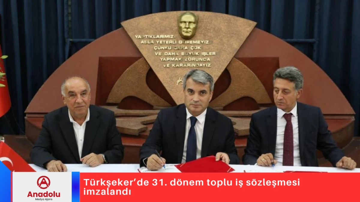 Türkşeker’de 31. dönem toplu iş sözleşmesi imzalandı