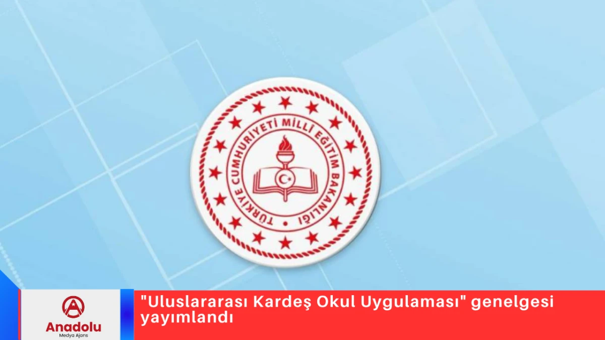 "Uluslararası Kardeş Okul Uygulaması" genelgesi yayımlandı