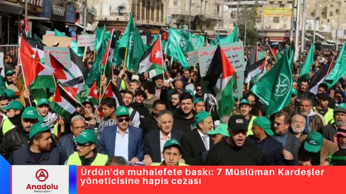 &Uuml;rd&uuml;n'de muhalefete baskı: 7 M&uuml;sl&uuml;man Kardeşler y&ouml;neticisine hapis cezası