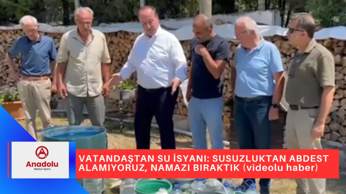 VATANDAŞTAN SU İSYANI: SUSUZLUKTAN ABDEST ALAMIYORUZ, NAMAZI BIRAKTIK