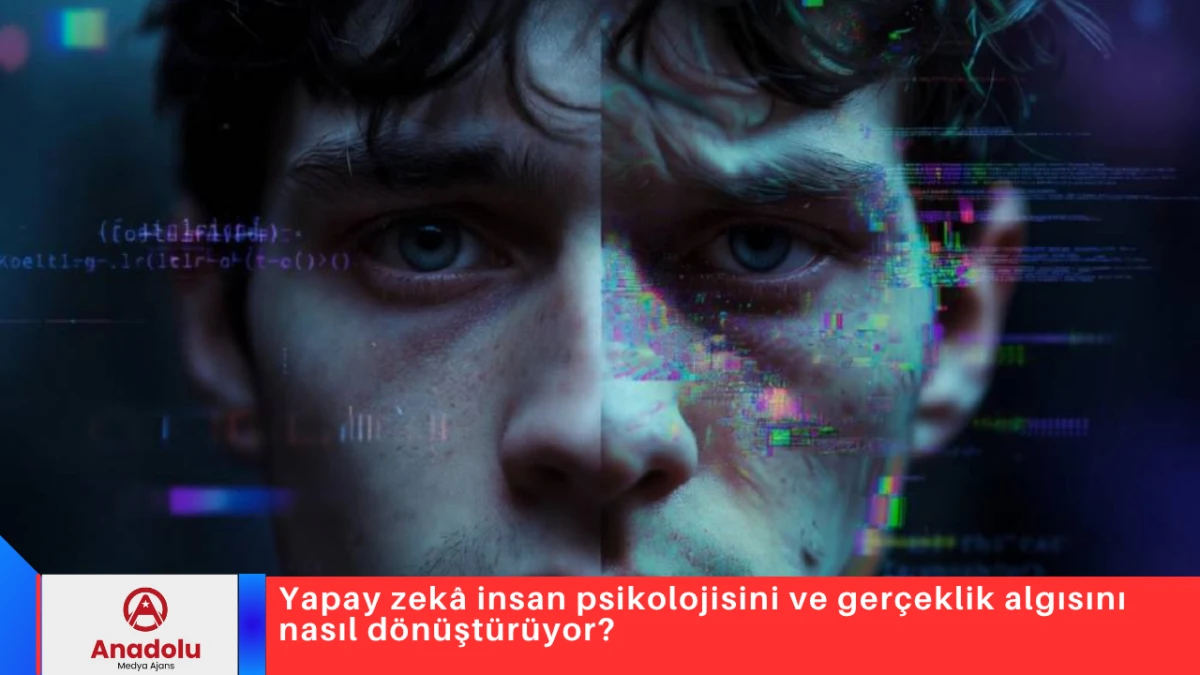 Yapay zek&acirc; insan psikolojisini ve ger&ccedil;eklik algısını nasıl d&ouml;n&uuml;şt&uuml;r&uuml;yor?