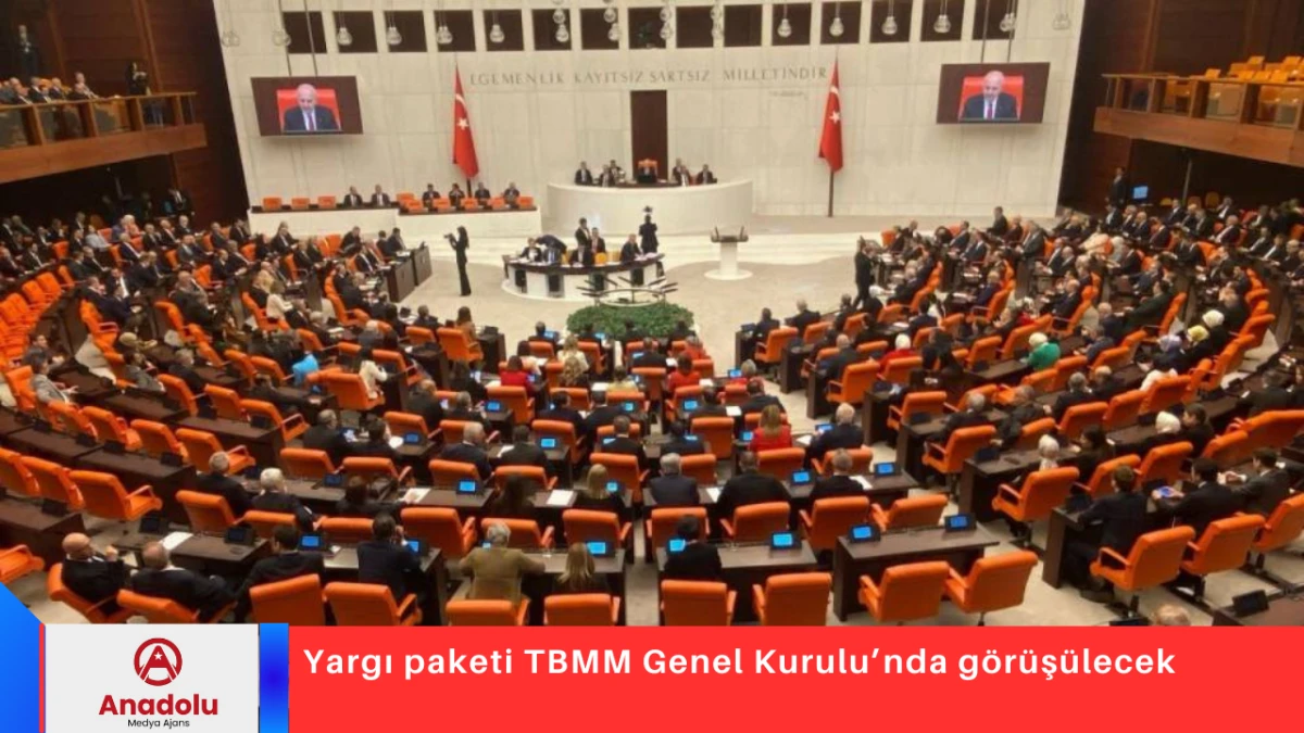 Yargı paketi TBMM Genel Kurulu&rsquo;nda g&ouml;r&uuml;ş&uuml;lecek