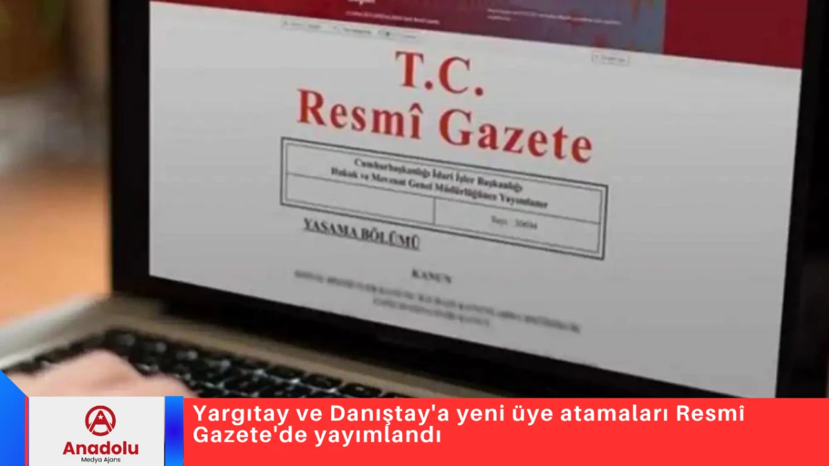 Yargıtay ve Danıştay'a yeni &uuml;ye atamaları Resm&icirc; Gazete'de yayımlandı