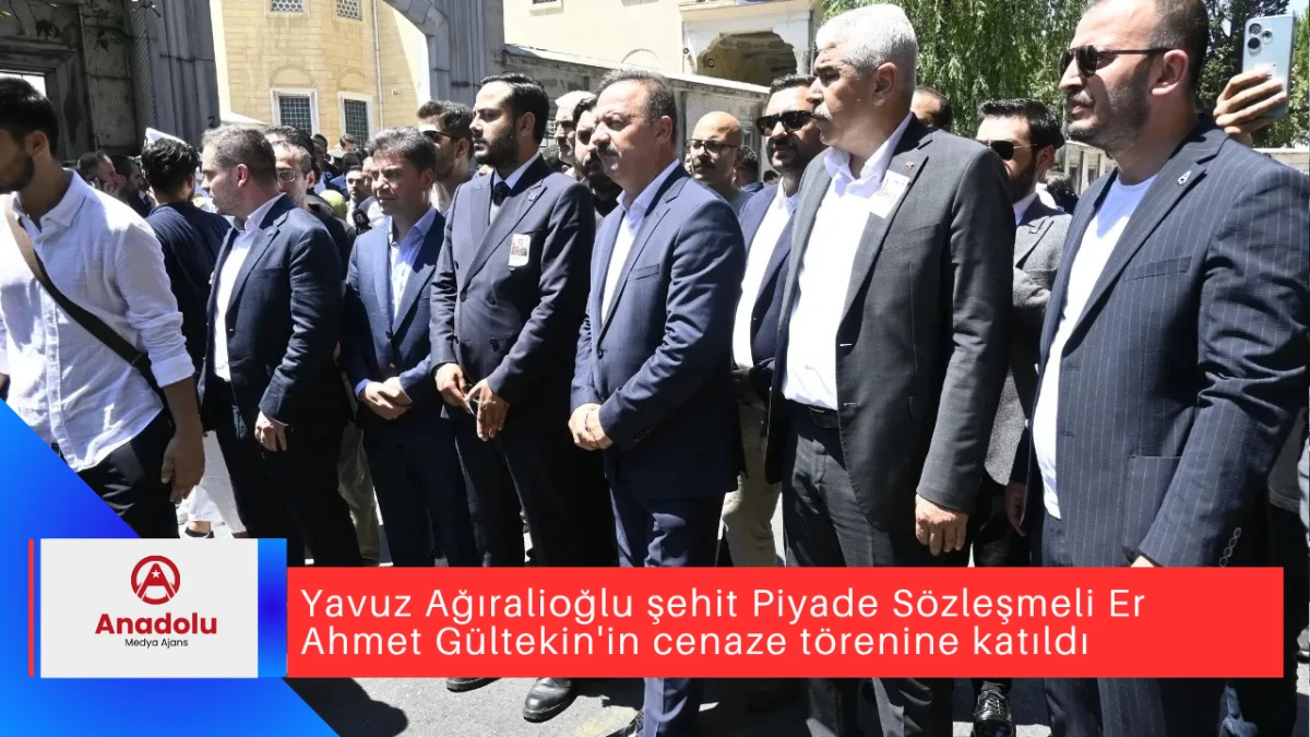 Yavuz Ağıralioğlu şehit Piyade Sözleşmeli Er Ahmet Gültekin'in cenaze törenine katıldı