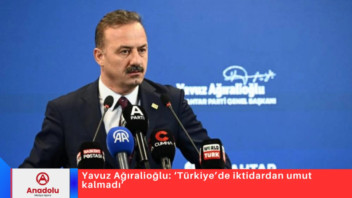 Yavuz Ağıralioğlu: &lsquo;T&uuml;rkiye&rsquo;de iktidardan umut kalmadı&rsquo; 