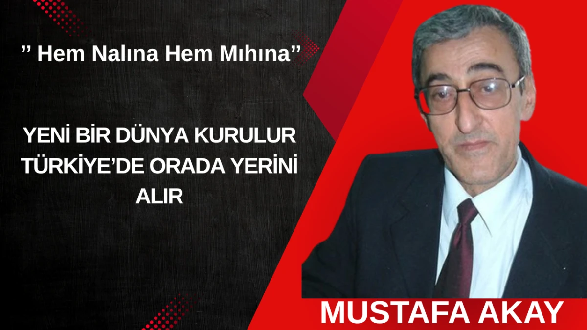 YENİ BİR D&Uuml;NYA KURULUR T&Uuml;RKİYE&rsquo;DE ORADA YERİNİ ALIR