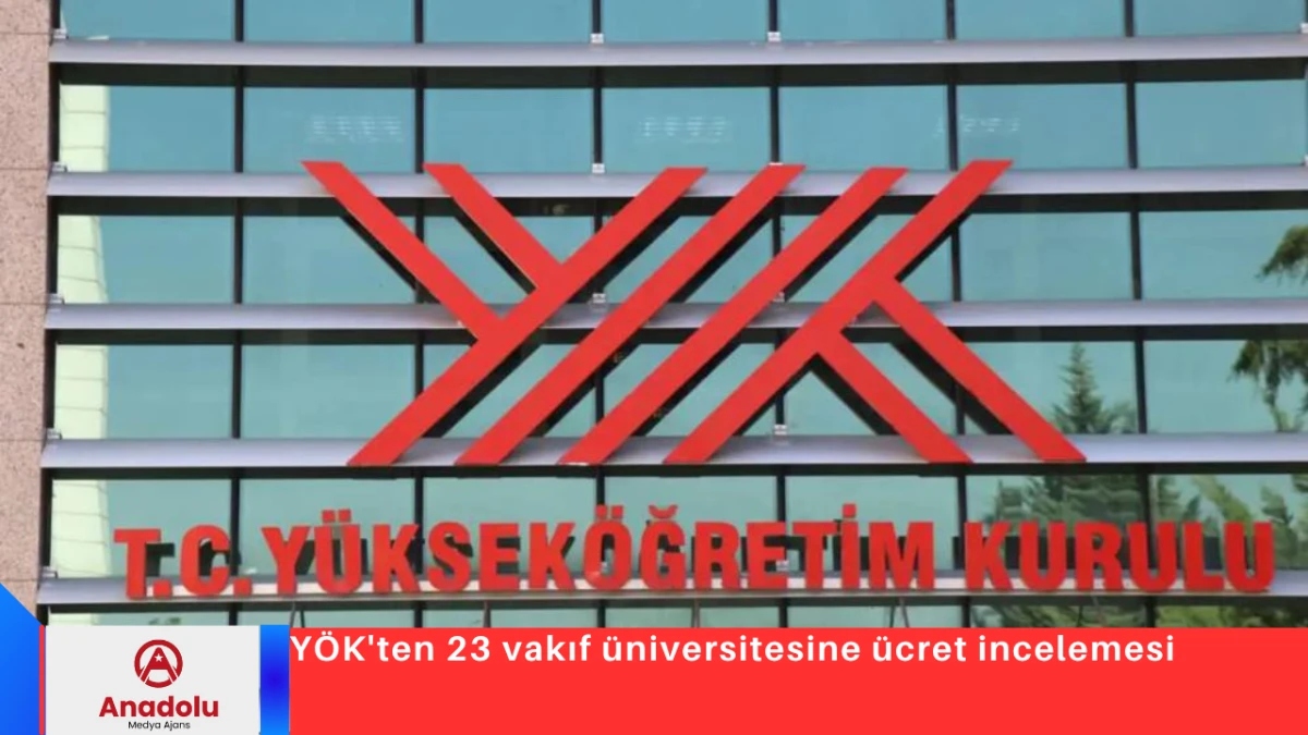 Y&Ouml;K'ten 23 vakıf &uuml;niversitesine &uuml;cret incelemesi