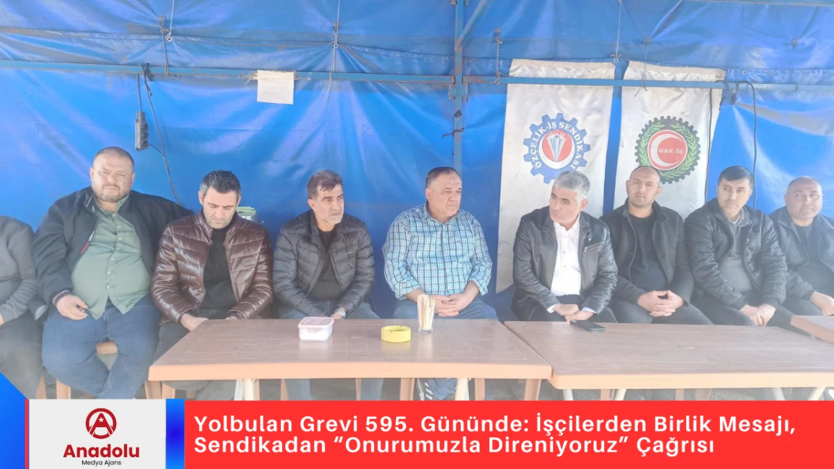 Yolbulan Grevi 595. G&uuml;n&uuml;nde: İş&ccedil;ilerden Birlik Mesajı, Sendikadan &ldquo;Onurumuzla Direniyoruz&rdquo; &Ccedil;ağrısı