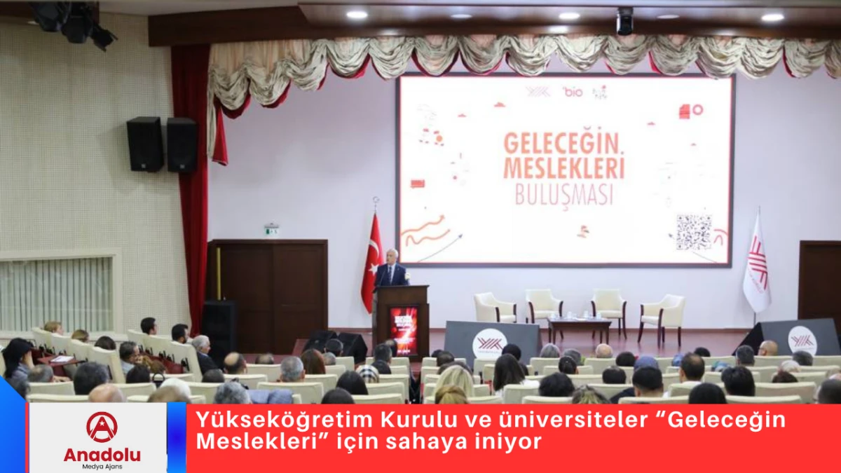 Y&uuml;ksek&ouml;ğretim Kurulu ve &uuml;niversiteler &ldquo;Geleceğin Meslekleri&rdquo; i&ccedil;in sahaya iniyor