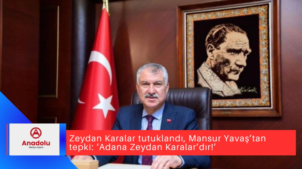 Zeydan Karalar tutuklandı, Mansur Yavaş’tan tepki: ‘Adana Zeydan Karalar’dır!’ 