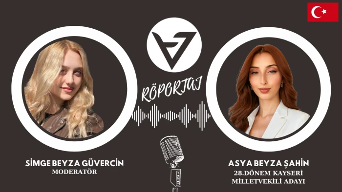 28. DÖNEM MİLLETVEKİLİ ADAYI ASYA BEYZA ŞAHİN İLE SİMGE BEYZA GÜVERCİN ARASINDA GERÇEKLEŞEN SÖYLEŞİ