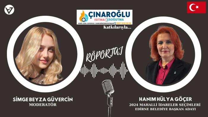 2024 MAHALLİ İDARELER SEÇİMLERİ EDİRNE BELEDİYE BAŞKAN ADAYI HANIM HÜLYA GÖÇER İLE SÖYLEŞİ